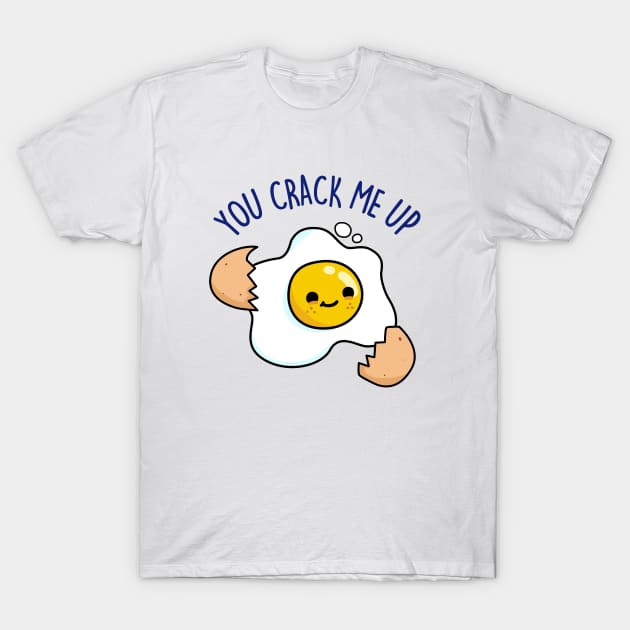 You Crack Me Up Cute Egg Pun. T-Shirt by punnybone